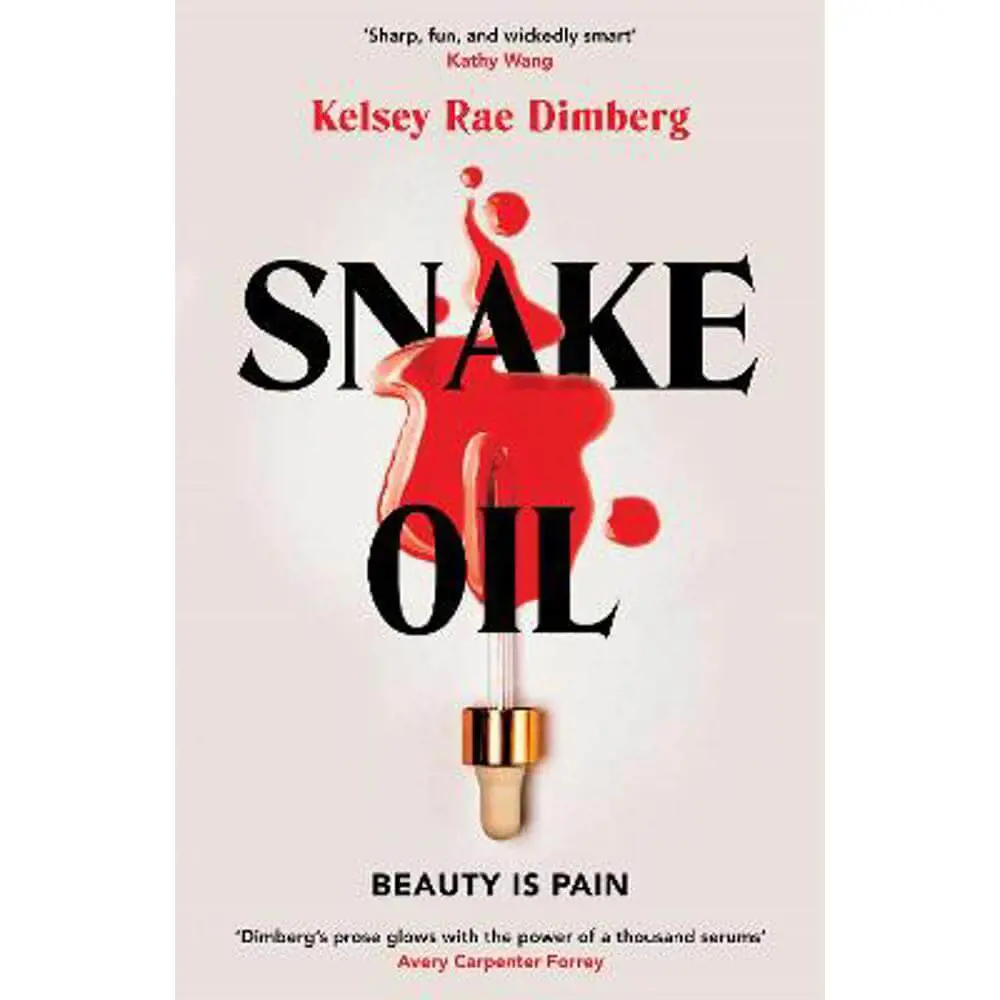 Snake Oil: A razor-sharp literary thriller about three women vying for power, where the cost of ambition might be deadly (Hardback) - Kelsey Rae Dimberg